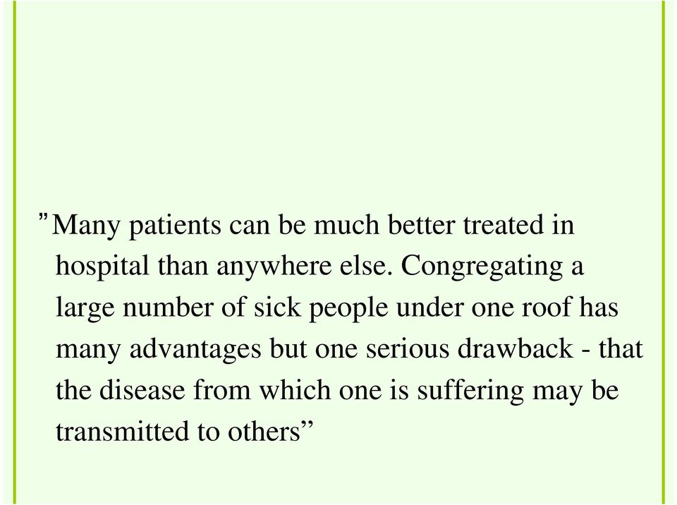 Congregating a large number of sick people under one roof has