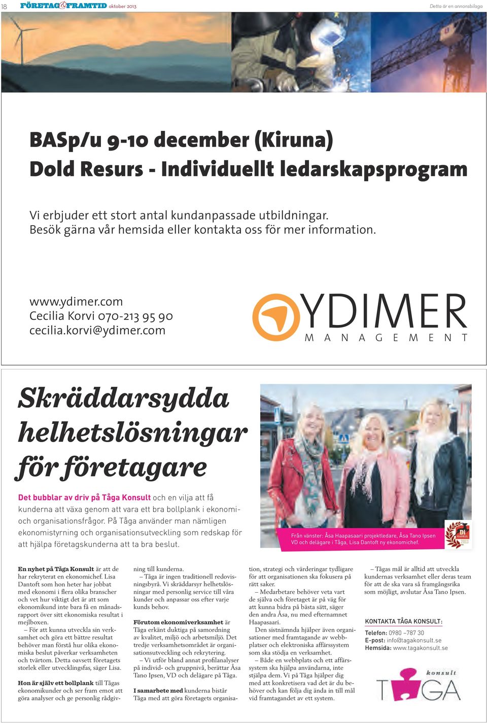 com YDIMER M A N A G E M E N T Skräddarsydda helhetslösningar för företagare Det bubblar av driv på Tåga Konsult och en vilja att få kunderna att växa genom att vara ett bra bollplank i ekonomioch