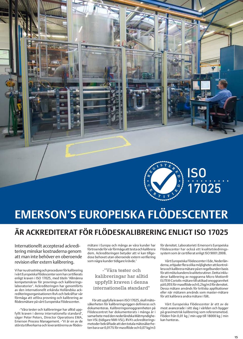 Vi har nu utrustning och procedurer för kalibrering i vårt Europeiska Flödescenter som har certifierats enligt kraven i ISO 17025, med titeln "Allmänna kompetenskrav för provnings-och