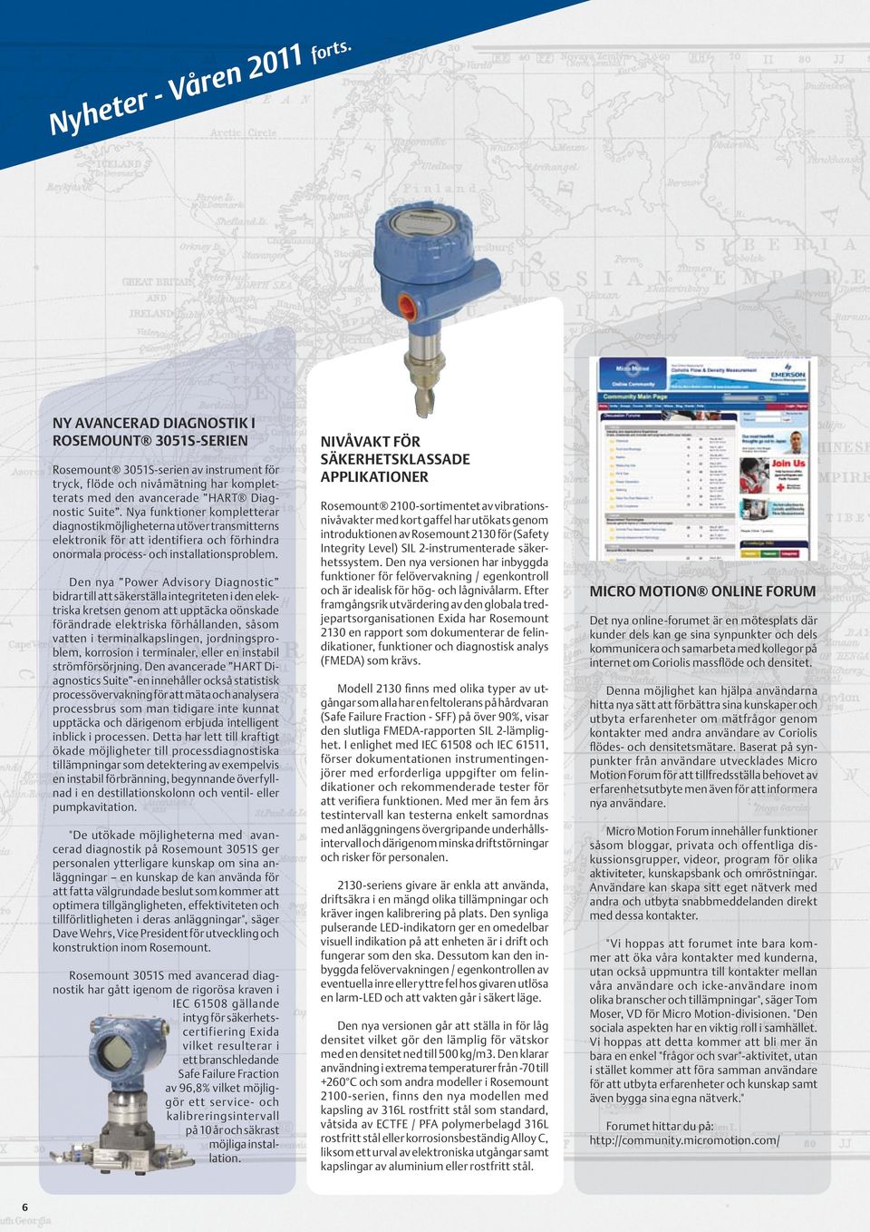 Nya funktioner kompletterar diagnostikmöjligheterna utöver transmitterns elektronik för att identifiera och förhindra onormala process- och installationsproblem.