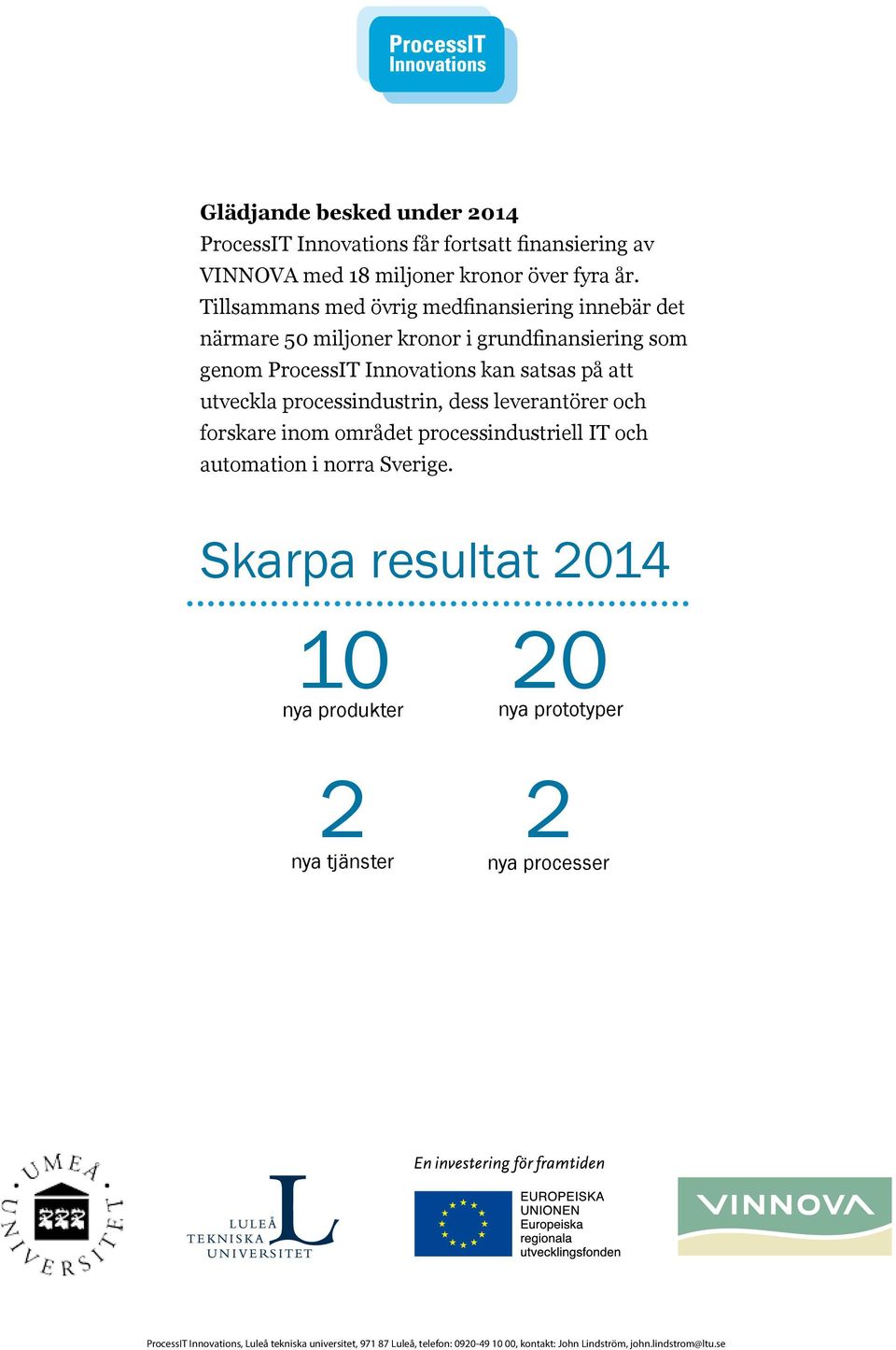 utveckla processindustrin, dess leverantörer och forskare inom området processindustriell IT och automation i norra Sverige.