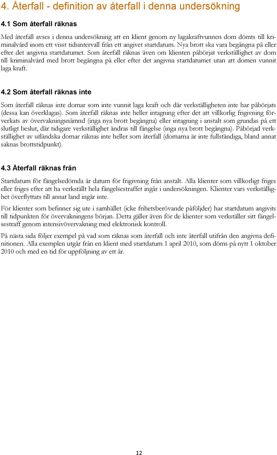 Nya brott ska vara begångna på eller efter det angivna startdatumet.
