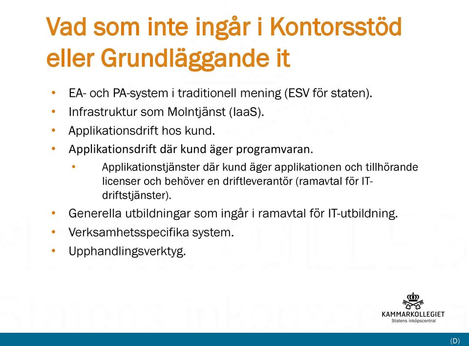 Applikationstjänster där kund äger applikationen och tillhörande licenser och behöver en driftleverantör (ramavtal för