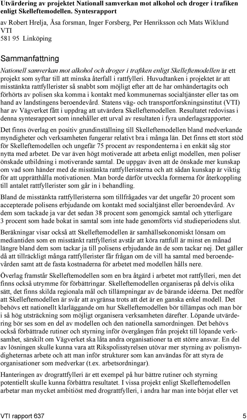 Skelleftemodellen är ett projekt som syftar till att minska återfall i rattfylleri.