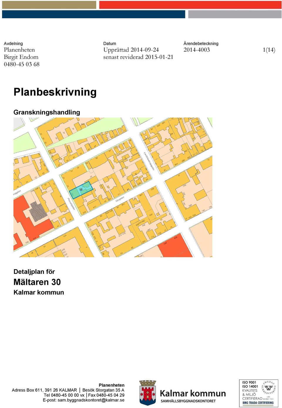 Detaljplan för Mältaren 30 Kalmar kommun Planenheten Adress Box 611, 391 26 KALMAR Besök