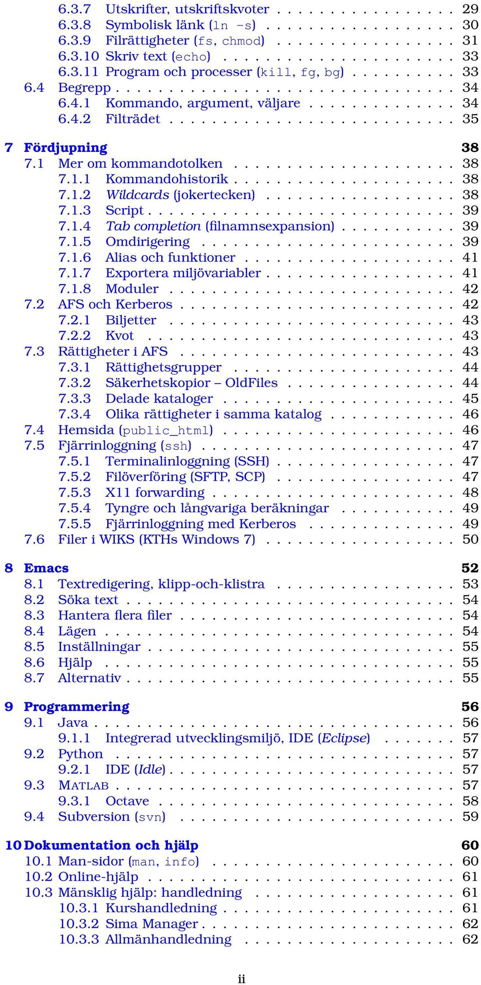 1 Mer om kommandotolken..................... 38 7.1.1 Kommandohistorik..................... 38 7.1.2 Wildcards (jokertecken).................. 38 7.1.3 Script............................. 39 7.1.4 Tab completion (filnamnsexpansion).