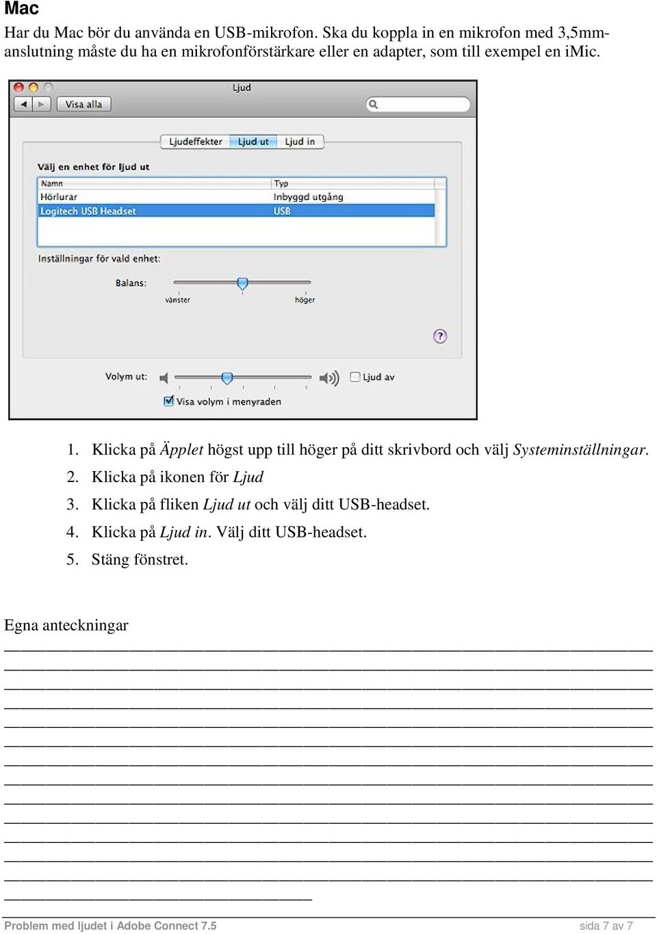 en imic. 1. Klicka på Äpplet högst upp till höger på ditt skrivbord och välj Systeminställningar. 2.