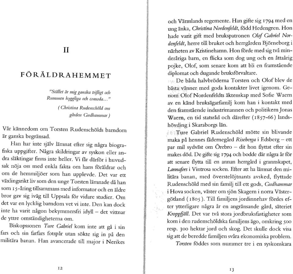 Vi får dä1för i huvudsak nöja oss med enkla fakta om hans föräldrar och om de hemmiljöer som han upplevde.