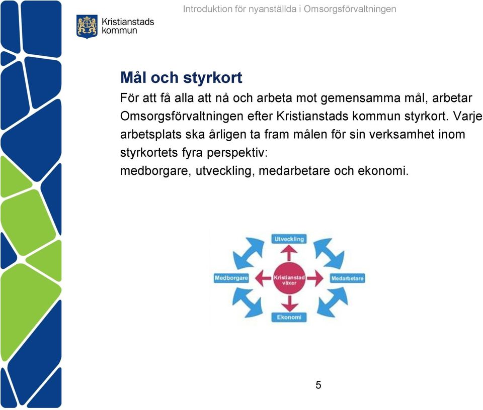 Varje arbetsplats ska årligen ta fram målen för sin verksamhet inom