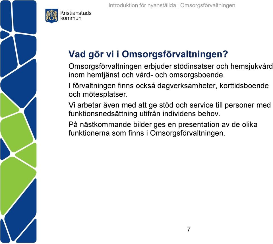 I förvaltningen finns också dagverksamheter, korttidsboende och mötesplatser.