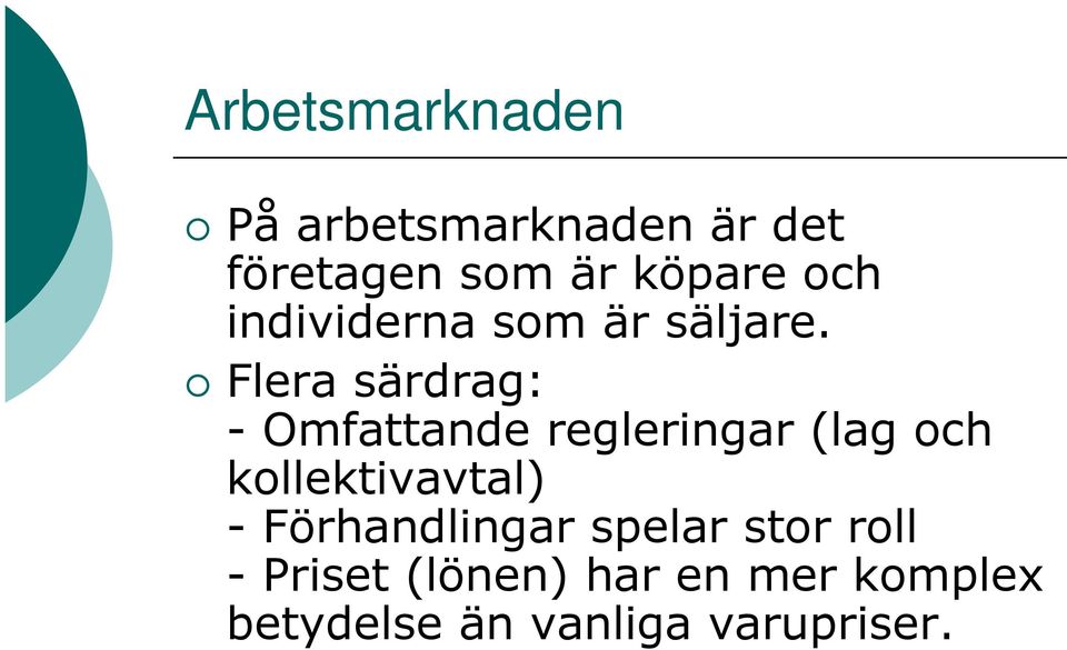 Flera särdrag: - Omfattande regleringar (lag och kollektivavtal)