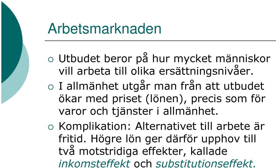 I allmänhet utgår man från att utbudet ökar med priset (lönen), precis som för varor och