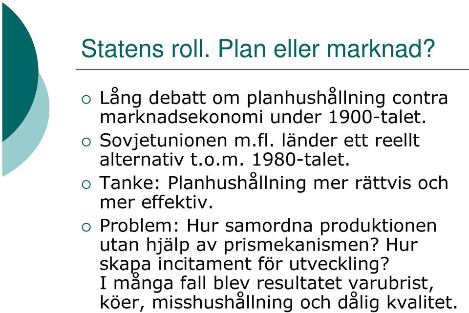 länder ett reellt alternativ t.o.m. 1980-talet. Tanke: Planhushållning mer rättvis och mer effektiv.