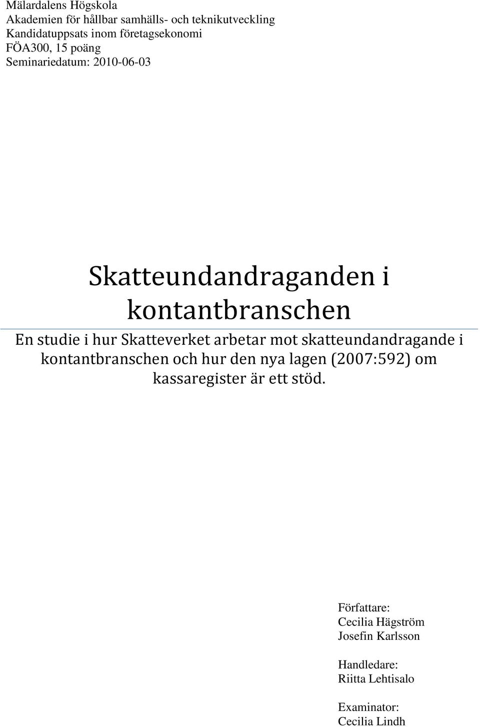 i hur Skatteverket arbetar mot skatteundandragande i kontantbranschen och hur den nya lagen (2007:592) om