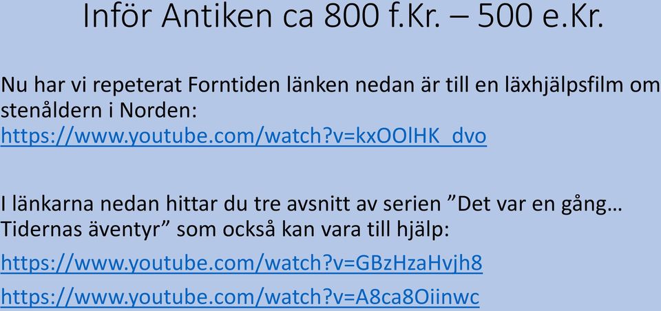 Nu har vi repeterat Forntiden länken nedan är till en läxhjälpsfilm om stenåldern i Norden: