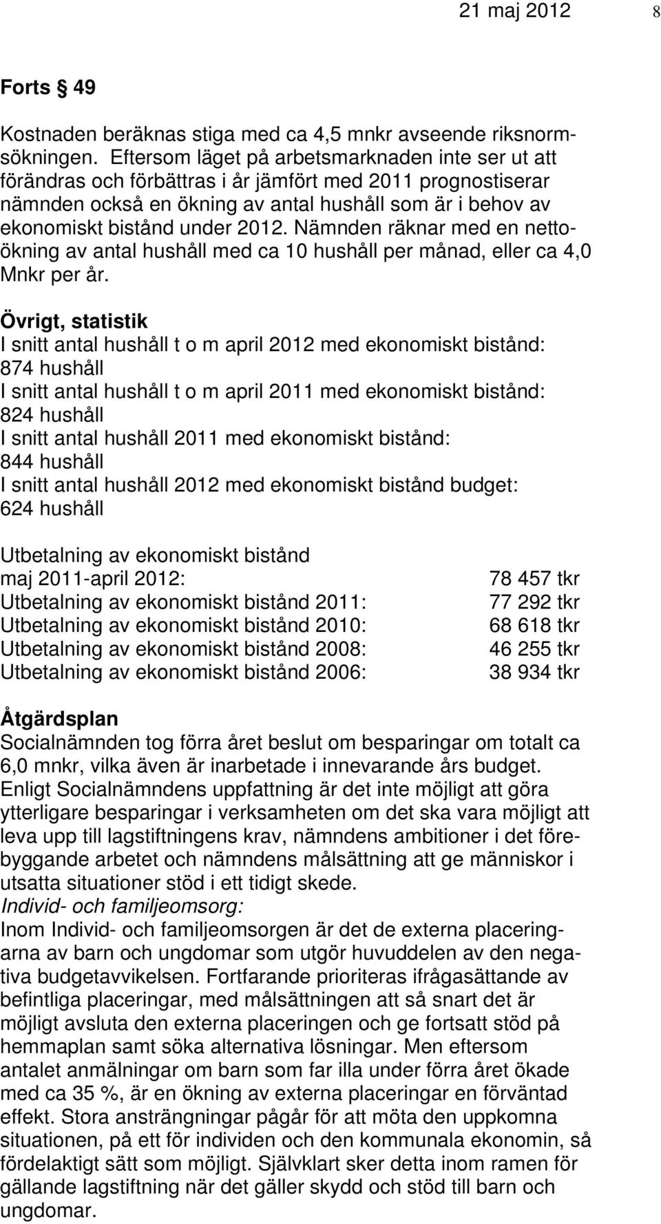 2012. Nämnden räknar med en nettoökning av antal hushåll med ca 10 hushåll per månad, eller ca 4,0 Mnkr per år.