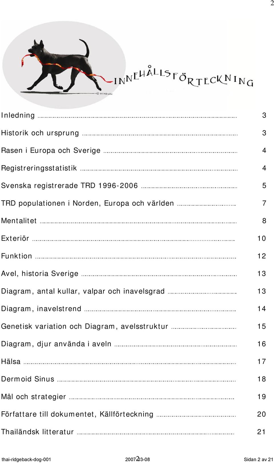 ..... 13 Diagram, antal kullar, valpar och inavelsgrad..... 13 Diagram, inavelstrend...... 14 Genetisk variation och Diagram, avelsstruktur.