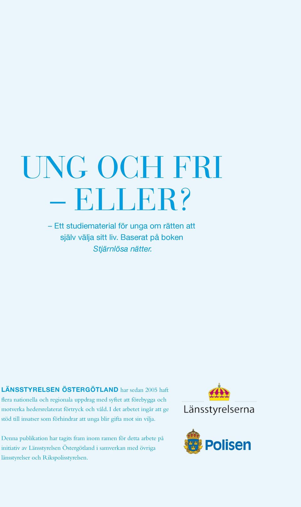 hedersrelaterat förtryck och våld. I det arbetet ingår att ge stöd till insatser som förhindrar att unga blir gifta mot sin vilja.