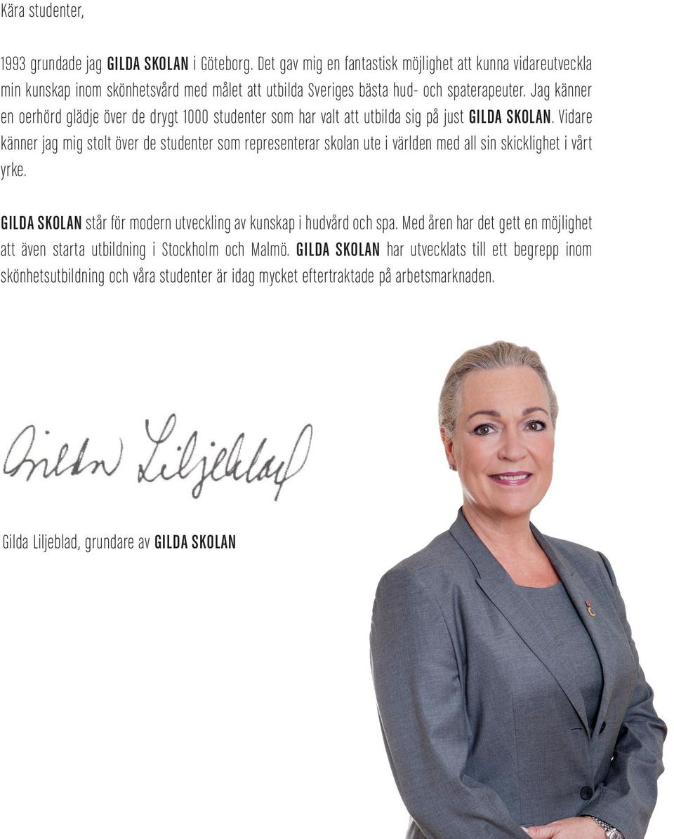 Jag känner en oerhörd glädje över de drygt 1000 studenter som har valt att utbilda sig på just GILDA SKOLAN.