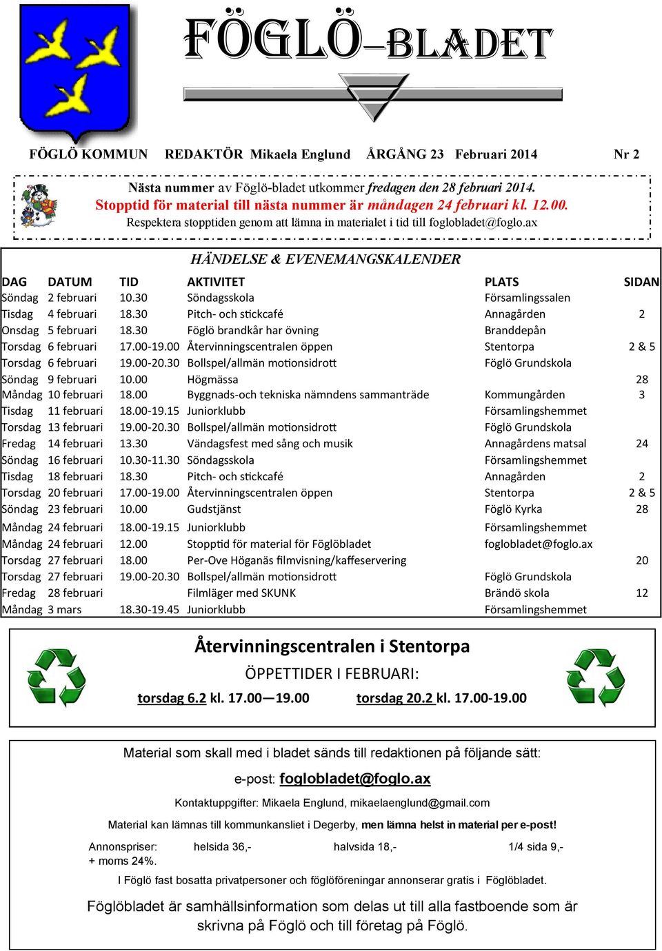 ax HÄNDELSE & EVENEMANGSKALENDER DAG DATUM TID AKTIVITET PLATS SIDAN Söndag 2 februari 10.30 Söndagsskola Församlingssalen Tisdag 4 februari 18.