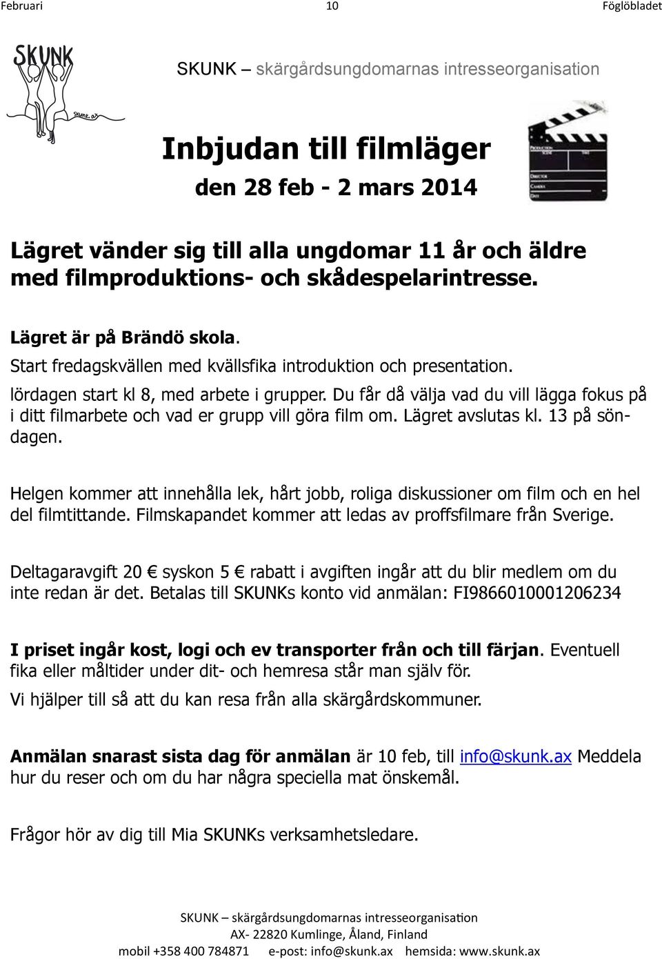 Du får då välja vad du vill lägga fokus på i ditt filmarbete och vad er grupp vill göra film om. Lägret avslutas kl. 13 på söndagen.