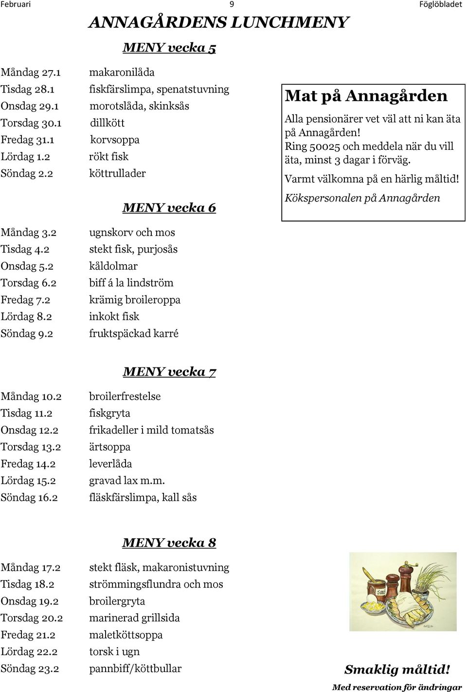 2 makaronilåda fiskfärslimpa, spenatstuvning morotslåda, skinksås dillkött korvsoppa rökt fisk köttrullader MENY vecka 6 ugnskorv och mos stekt fisk, purjosås kåldolmar biff á la lindström krämig