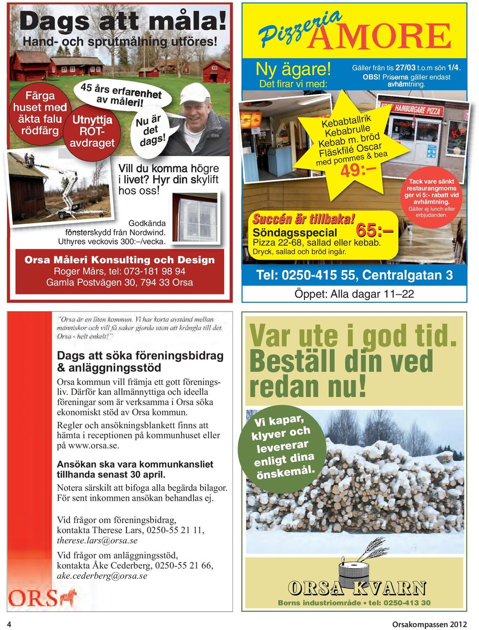 Orsa Måleri Konsulting och Design Roger Mårs, tel: 073-181 98 94 Gamla Postvägen 30, 794 33 Orsa Dags att söka föreningsbidrag & anläggningsstöd Orsa kommun vill främja ett gott föreningsliv.