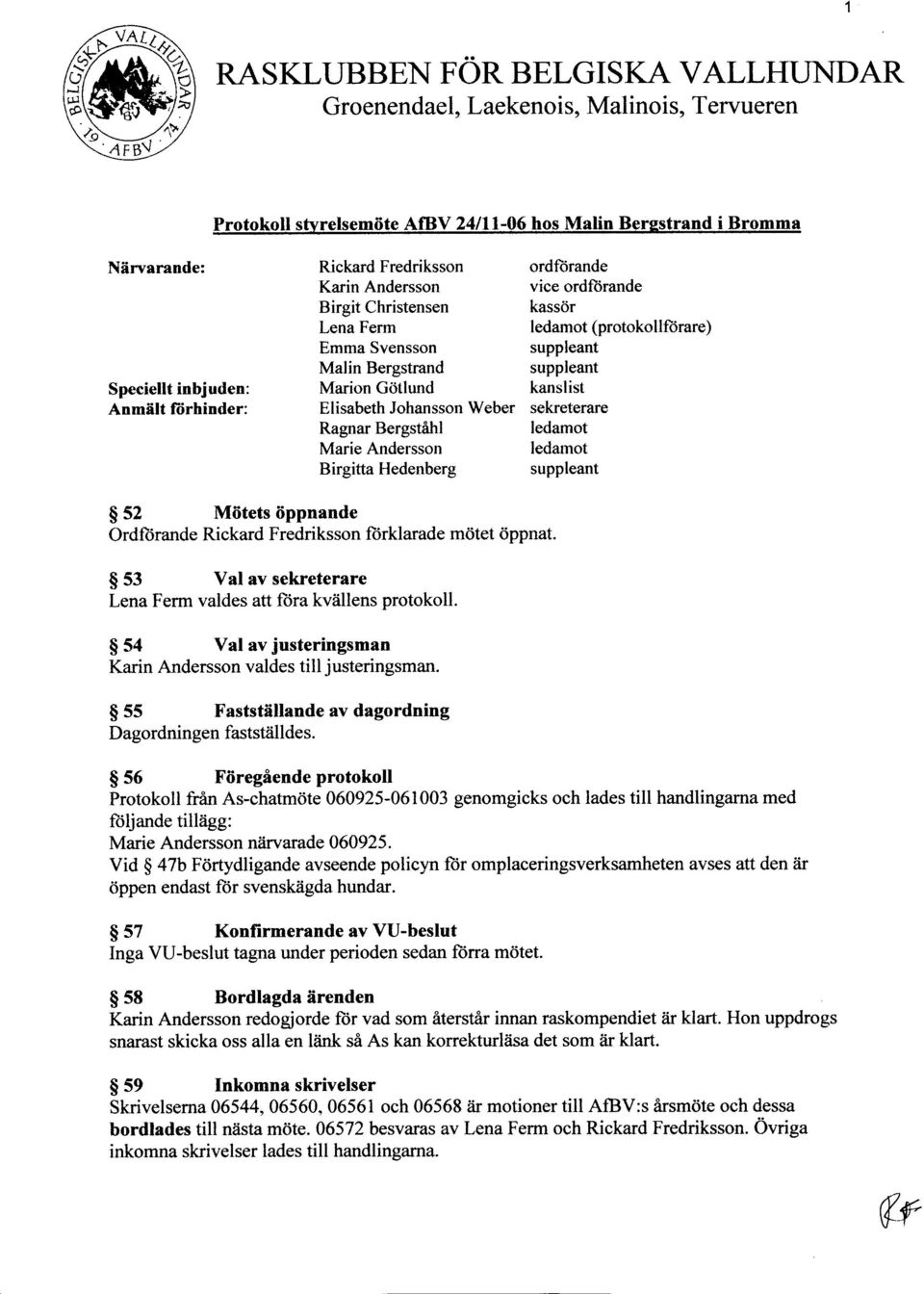 ordfiirande vice ordftirande kassdr ledamot (protokollftirare) kanslist sekreterare ledamot ledarnot $s2 M0tets iippnande Ordftirande Rickard Fredriksson ftirklarade m0tet 6ppnat.