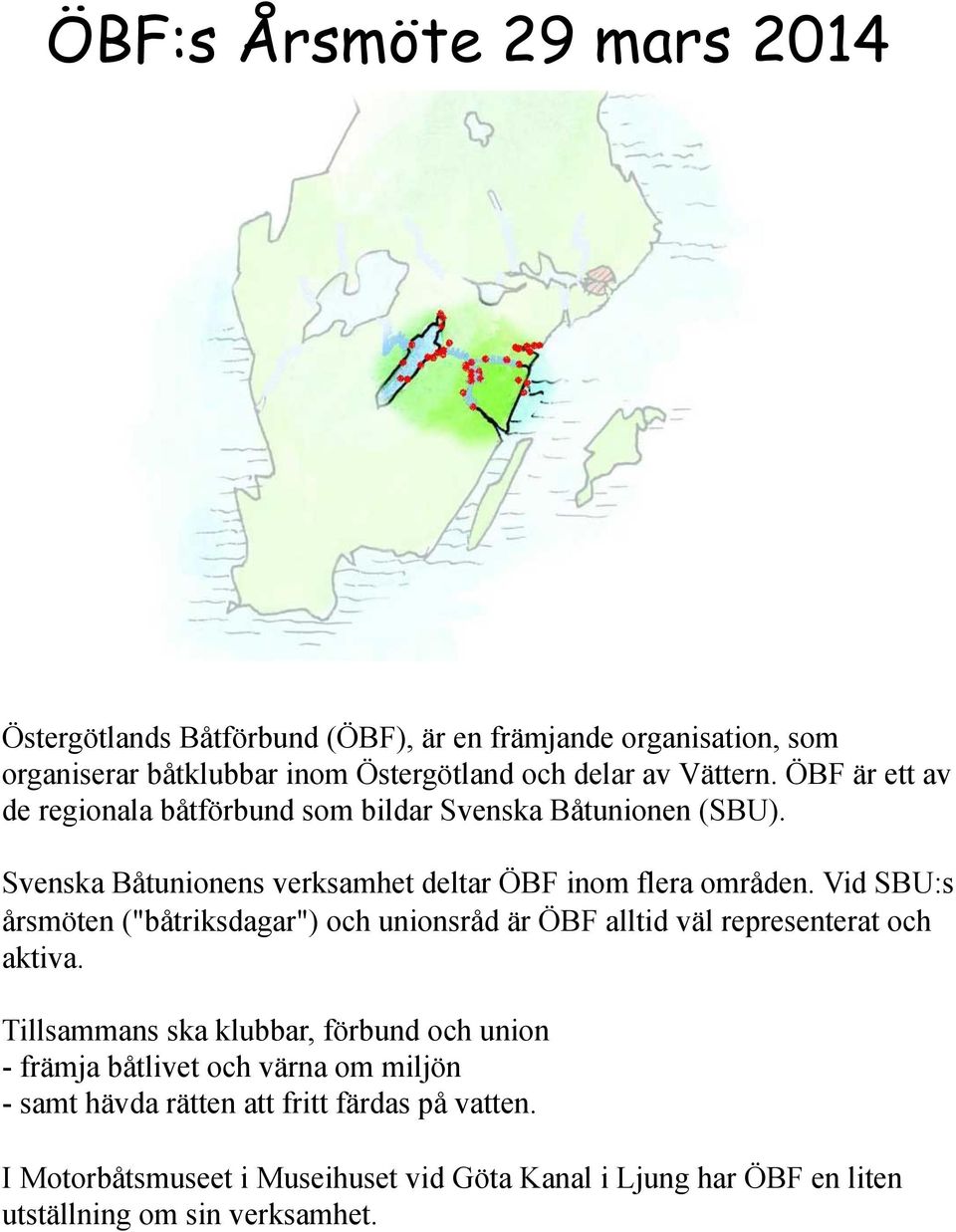 Vid SBU:s årsmöten ("båtriksdagar") och unionsråd är ÖBF alltid väl representerat och aktiva.