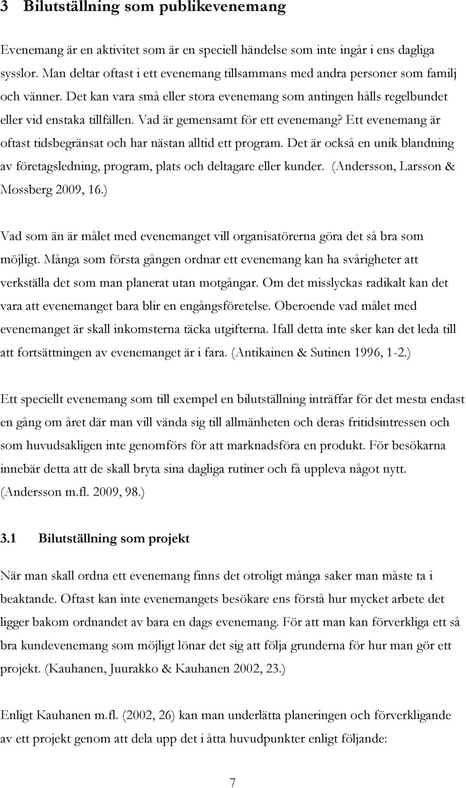 Vad är gemensamt för ett evenemang? Ett evenemang är oftast tidsbegränsat och har nästan alltid ett program.