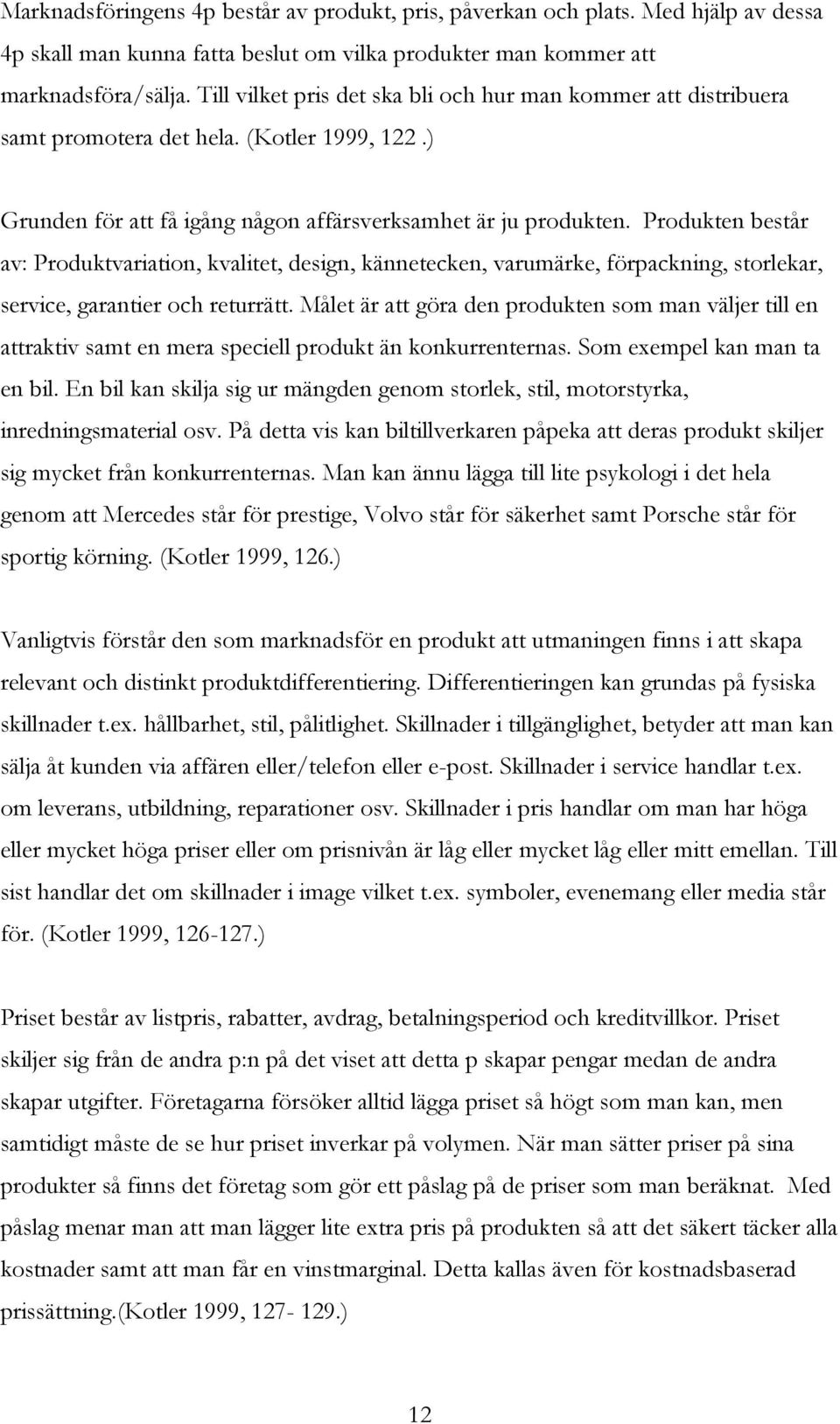 Produkten består av: Produktvariation, kvalitet, design, kännetecken, varumärke, förpackning, storlekar, service, garantier och returrätt.