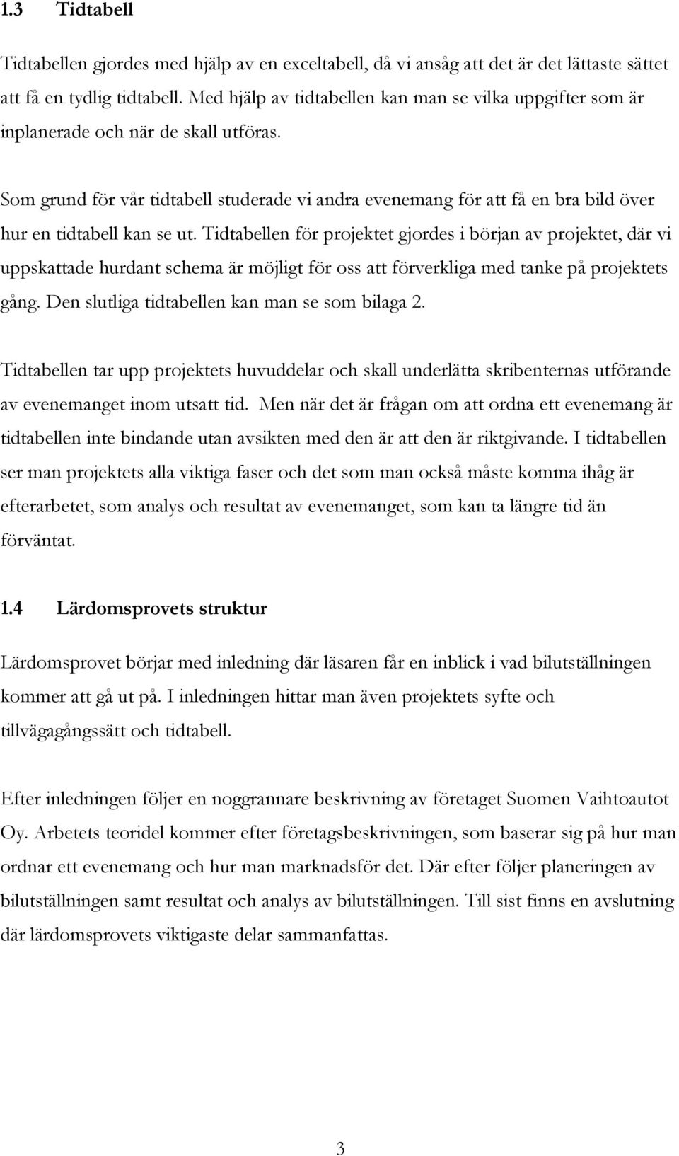 Som grund för vår tidtabell studerade vi andra evenemang för att få en bra bild över hur en tidtabell kan se ut.