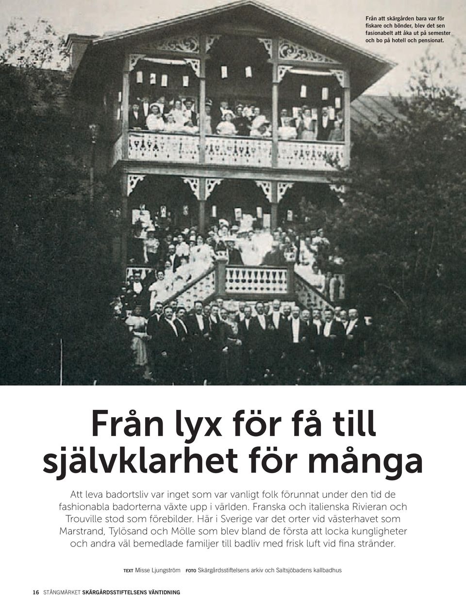 Franska och italienska Rivieran och Trouville stod som förebilder.