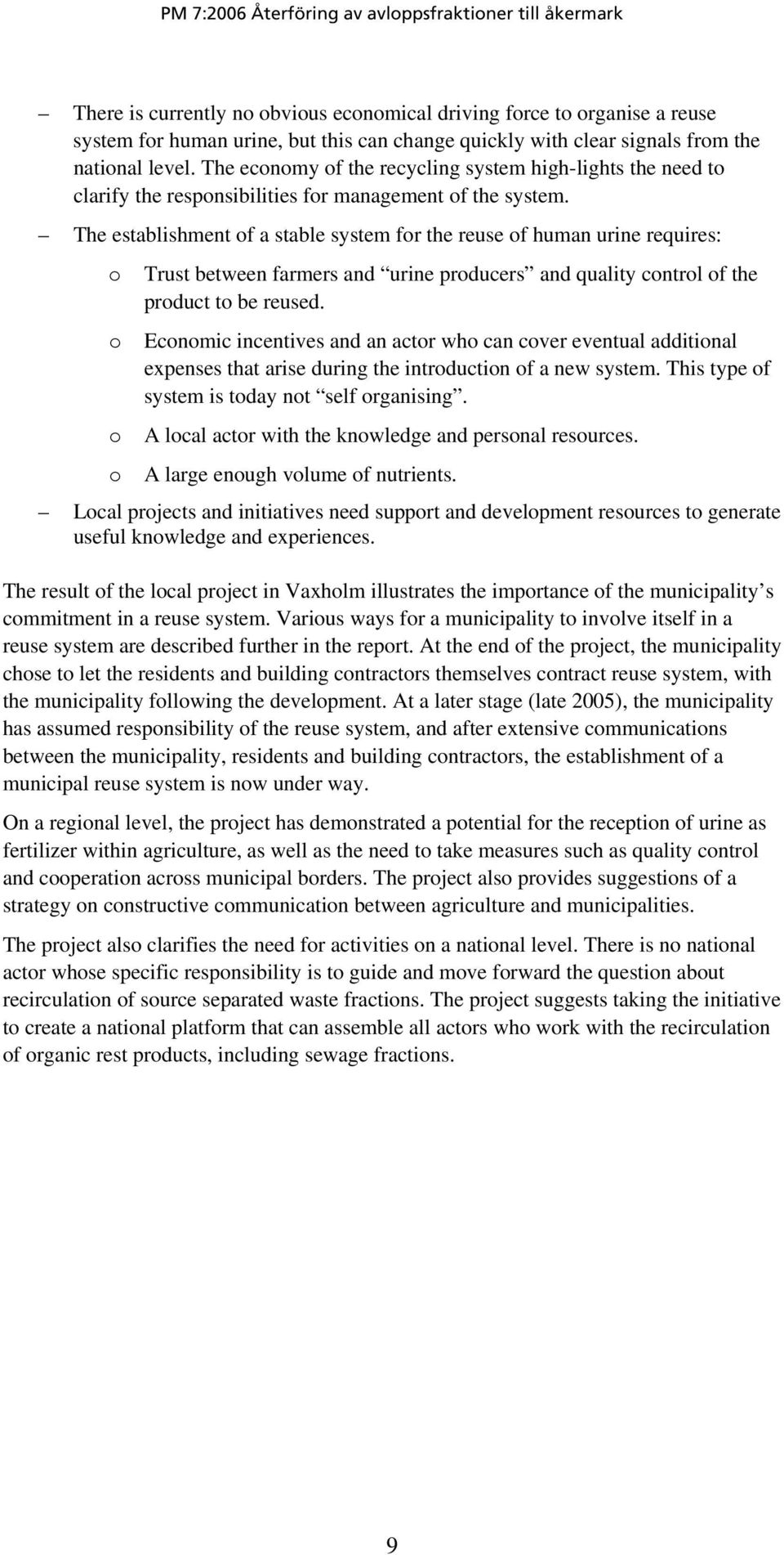 The establishment of a stable system for the reuse of human urine requires: o o o Trust between farmers and urine producers and quality control of the product to be reused.