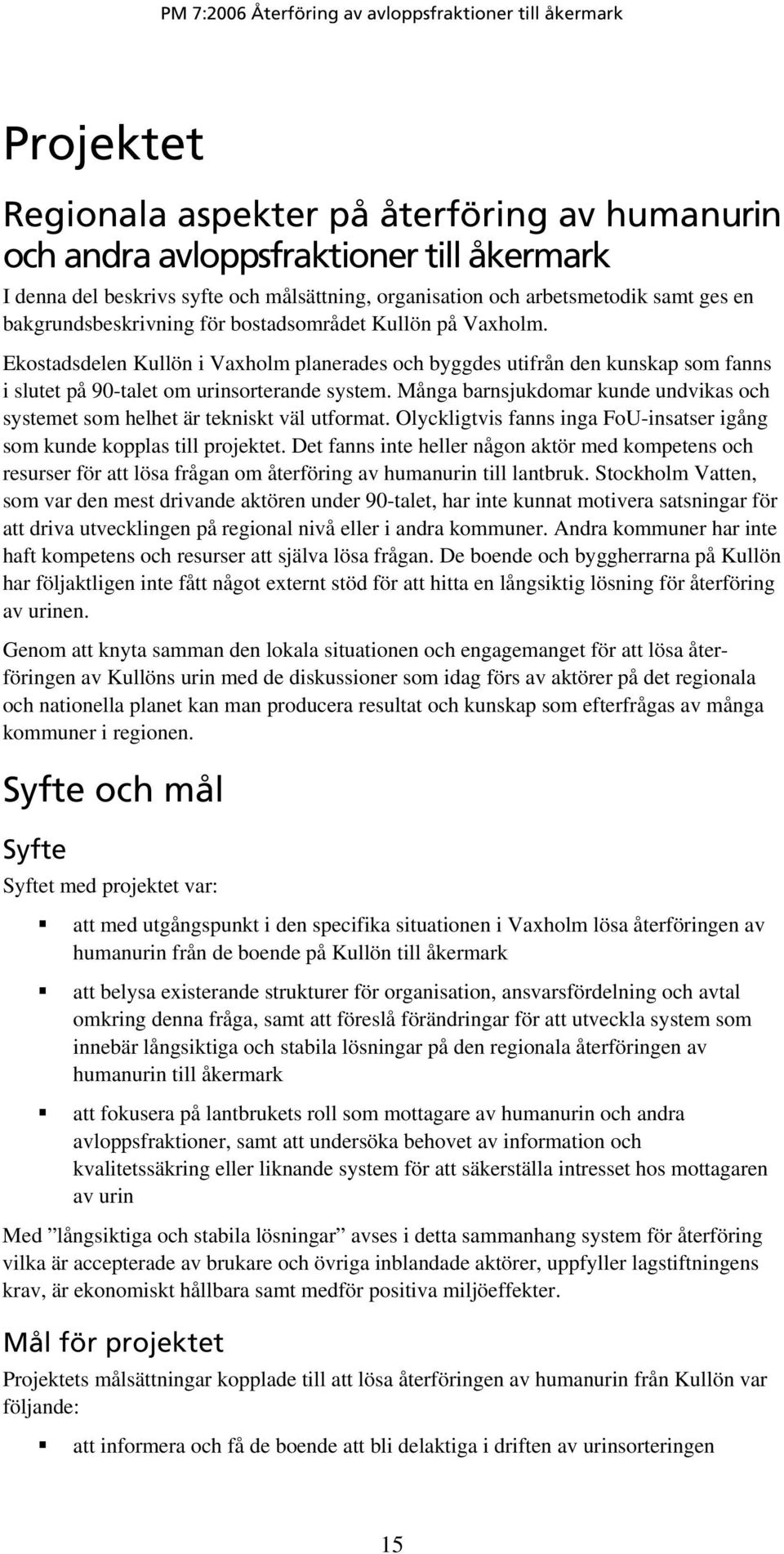 Många barnsjukdomar kunde undvikas och systemet som helhet är tekniskt väl utformat. Olyckligtvis fanns inga FoU-insatser igång som kunde kopplas till projektet.