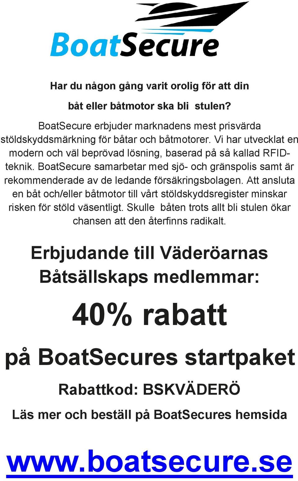 BoatSecure samarbetar med sjö- och gränspolis samt är rekommenderade av de ledande försäkringsbolagen.