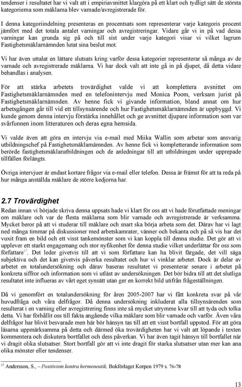 Vidare går vi in på vad dessa varningar kan grunda sig på och till sist under varje kategori visar vi vilket lagrum Fastighetsmäklarnämnden lutat sina beslut mot.