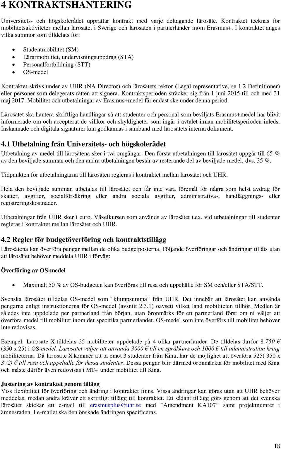 I kontraktet anges vilka summor som tilldelats för: Studentmobilitet (SM) Lärarmobilitet, undervisningsuppdrag (STA) Personalfortbildning (STT) OS-medel Kontraktet skrivs under av UHR (NA Director)