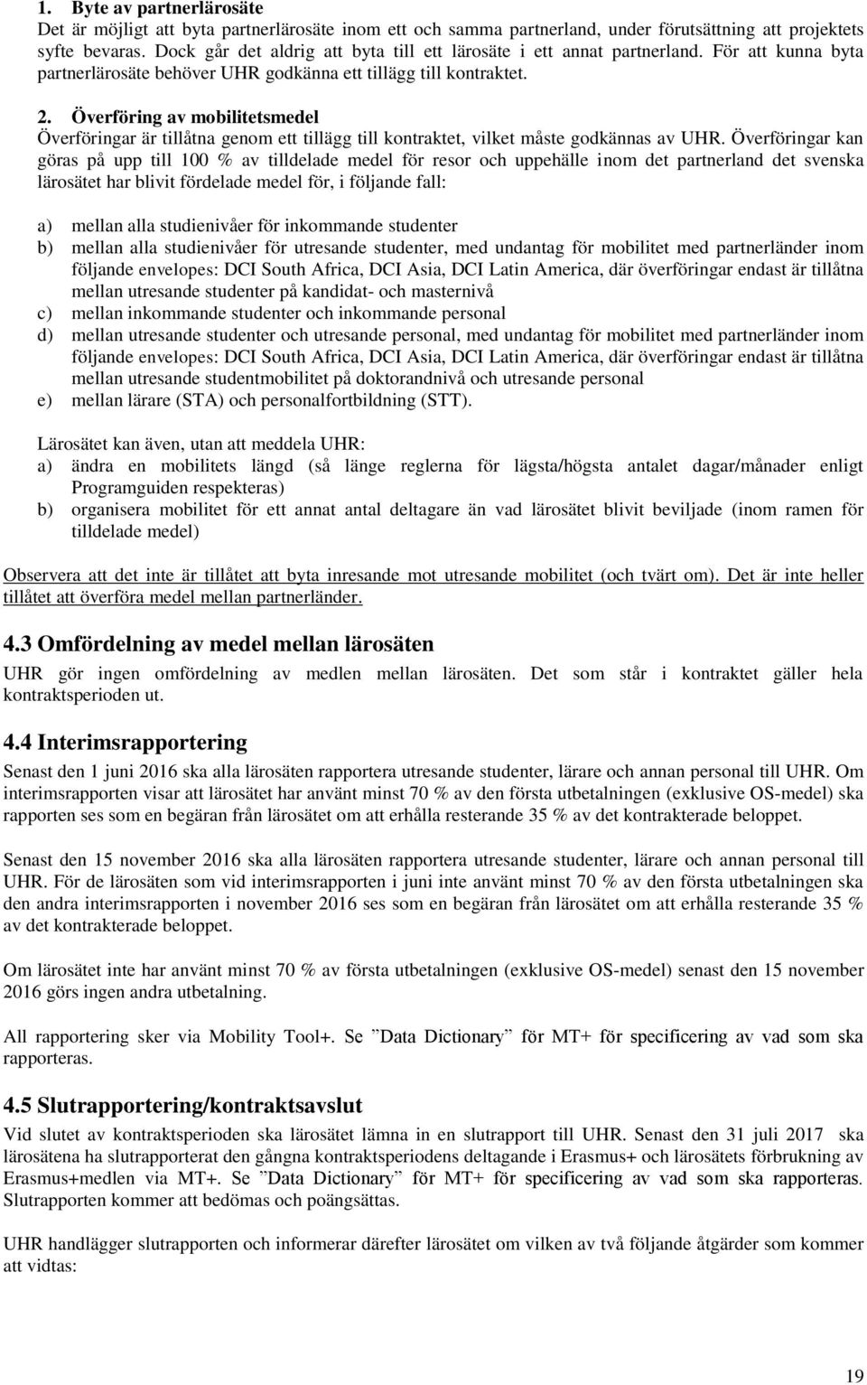 Överföring av mobilitetsmedel Överföringar är tillåtna genom ett tillägg till kontraktet, vilket måste godkännas av UHR.