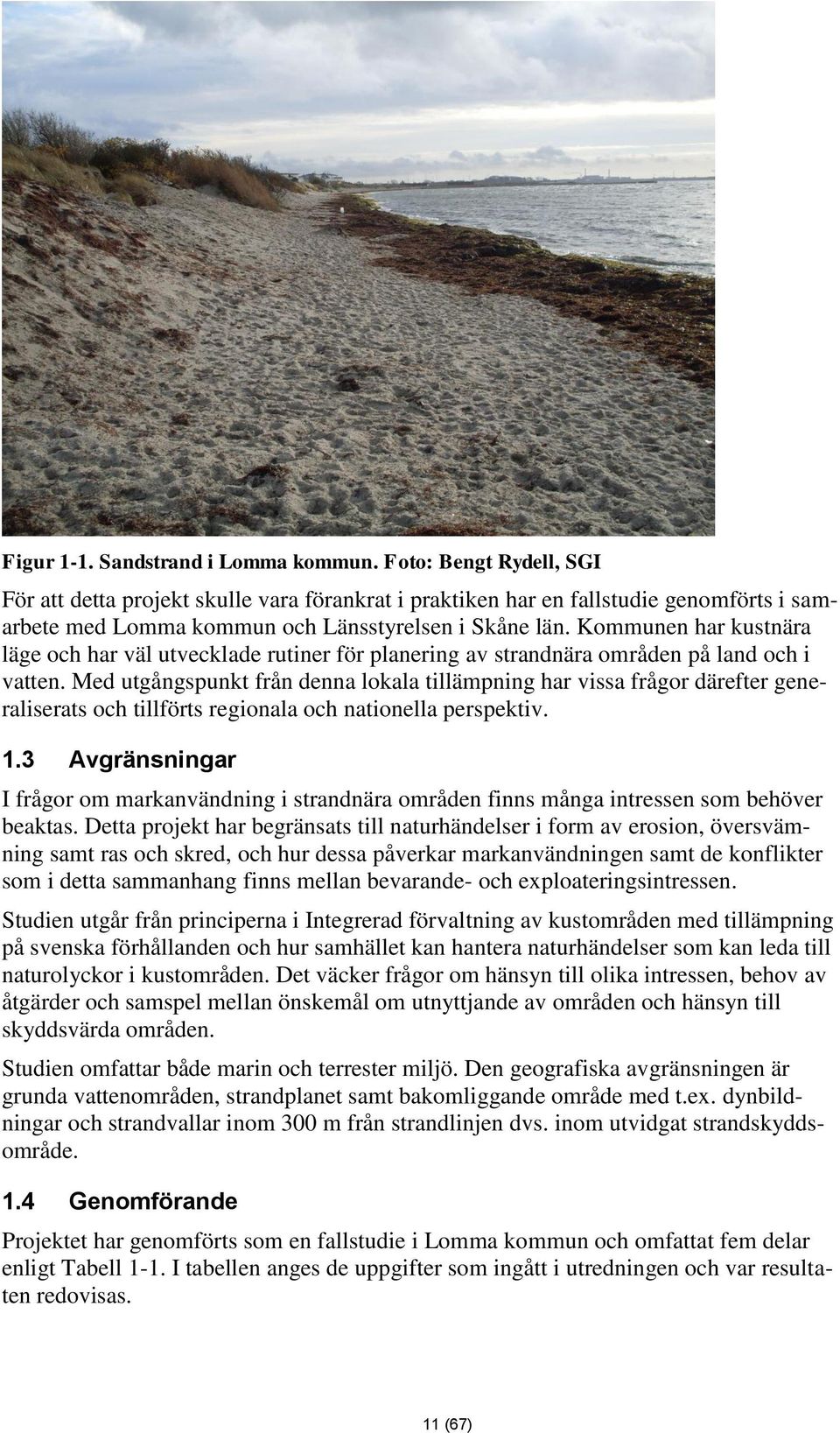 Kommunen har kustnära läge och har väl utvecklade rutiner för planering av strandnära områden på land och i vatten.