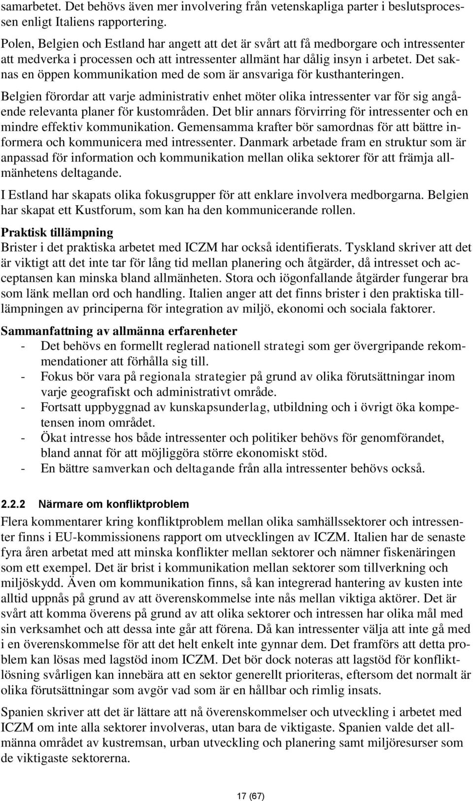 Det saknas en öppen kommunikation med de som är ansvariga för kusthanteringen.