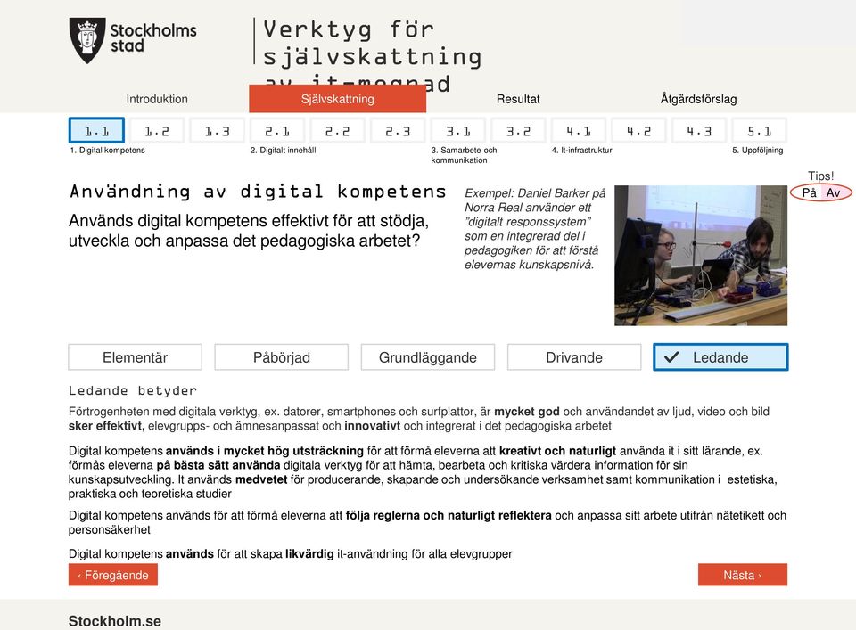 Exempel: Daniel Barker på Norra Real använder ett digitalt responssystem som en integrerad del i pedagogiken för att förstå elevernas kunskapsnivå. 5.1 4. It-infrastruktur 5. Uppföljning Tips!