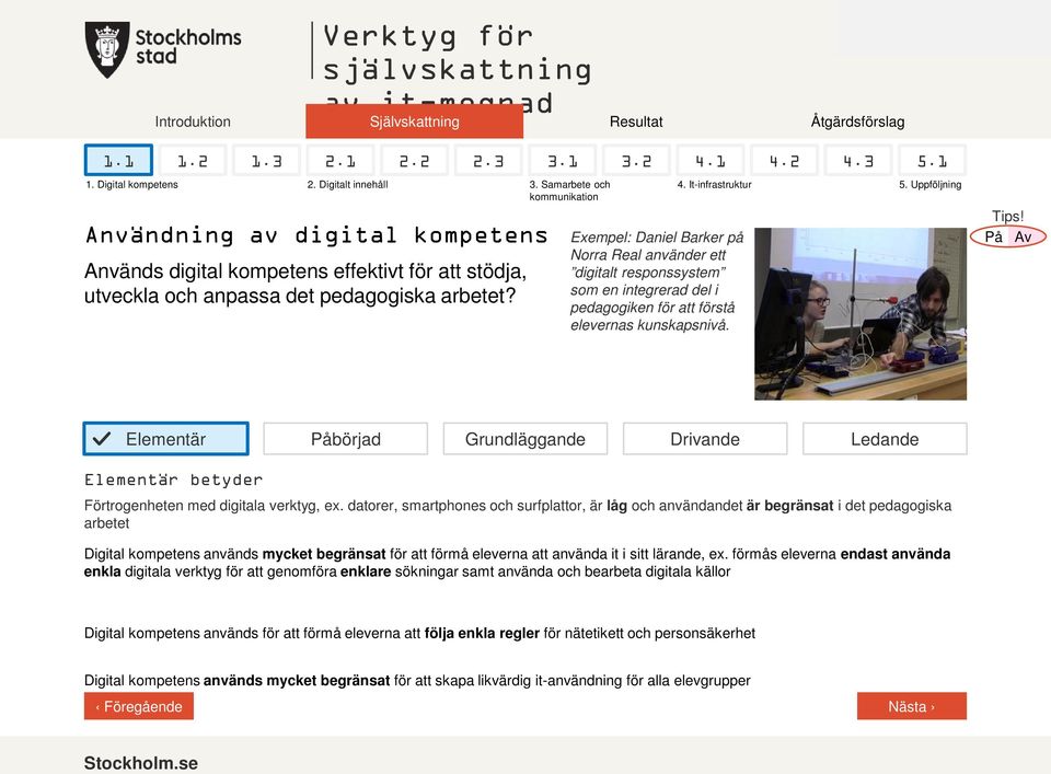 Exempel: Daniel Barker på Norra Real använder ett digitalt responssystem som en integrerad del i pedagogiken för att förstå elevernas kunskapsnivå. 5.1 4. It-infrastruktur 5. Uppföljning Tips!