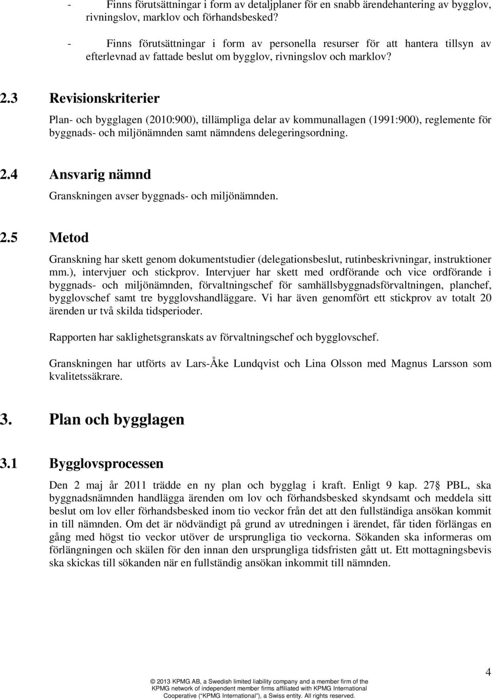 3 Revisionskriterier Plan- och bygglagen (2010:900), tillämpliga delar av kommunallagen (1991:900), reglemente för byggnads- och miljönämnden samt nämndens delegeringsordning. 2.