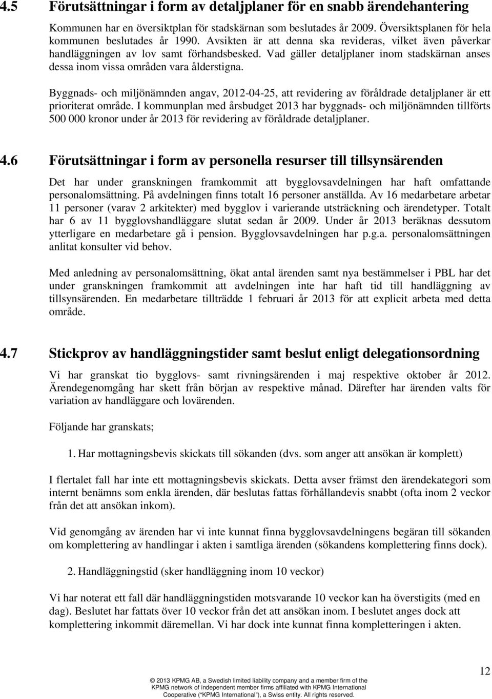 Byggnads- och miljönämnden angav, 2012-04-25, att revidering av föråldrade detaljplaner är ett prioriterat område.