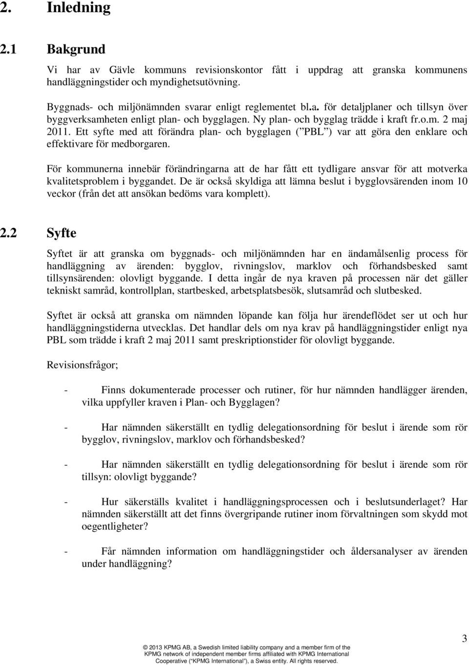 Ett syfte med att förändra plan- och bygglagen ( PBL ) var att göra den enklare och effektivare för medborgaren.