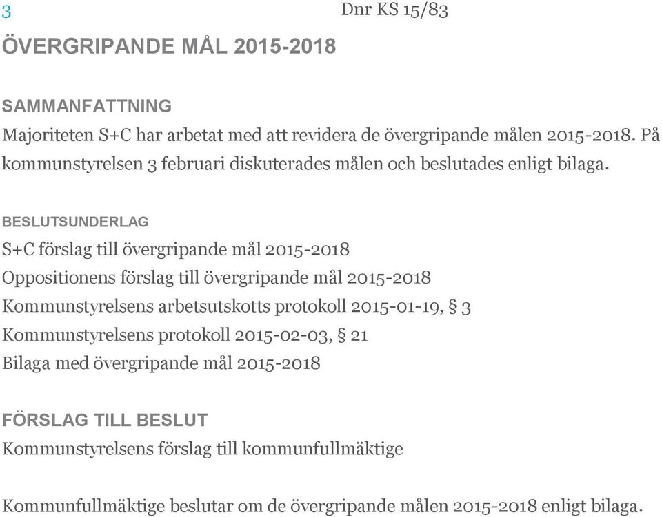 S+C förslag till övergripande mål 2015-2018 Oppositionens förslag till övergripande mål 2015-2018 Kommunstyrelsens arbetsutskotts protokoll