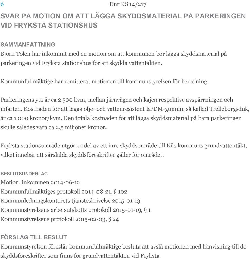 Parkeringens yta är ca 2 500 kvm, mellan järnvägen och kajen respektive avspärrningen och infarten.