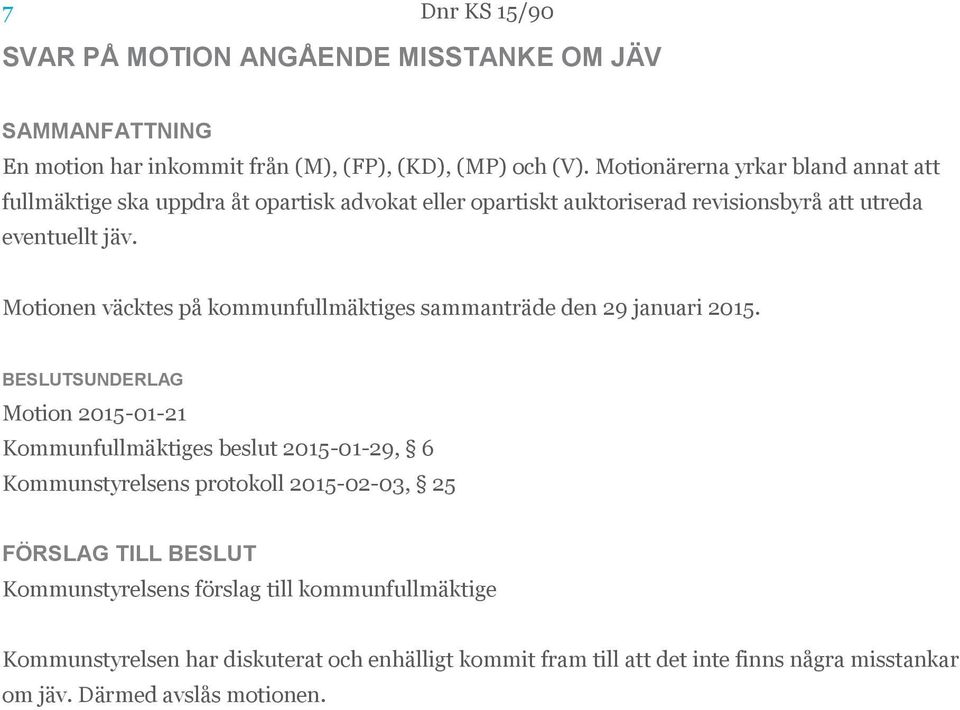 Motionen väcktes på kommunfullmäktiges sammanträde den 29 januari 2015.