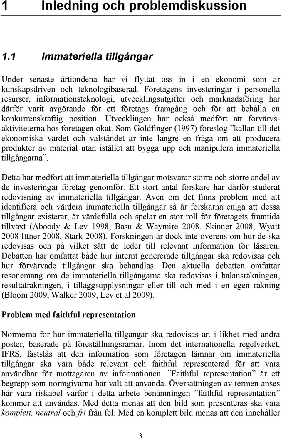 konkurrenskraftig position. Utvecklingen har också medfört att förvärvsaktiviteterna hos företagen ökat.